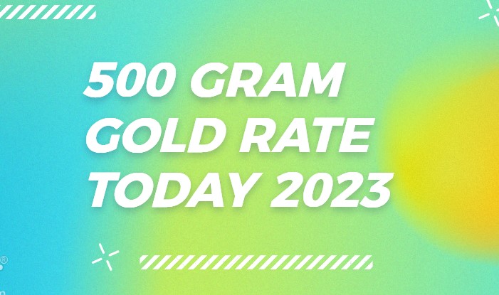 500 Gram Gold Rate Today 2023