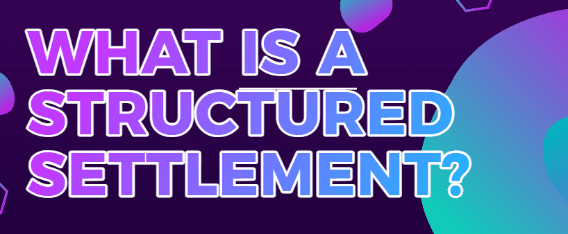 What Is a Structured Settlement?