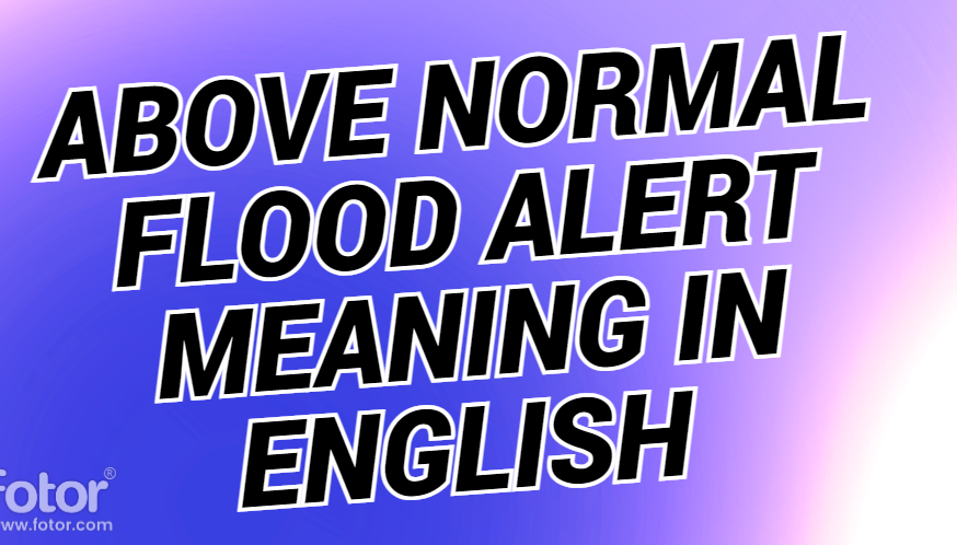 Above Normal Flood Alert Meaning In English
