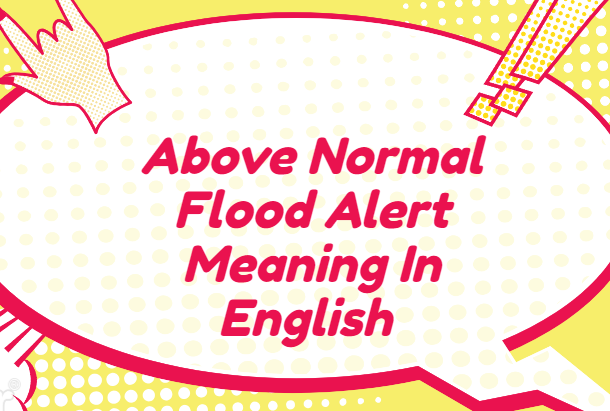 Above Normal Flood Alert Meaning In English 