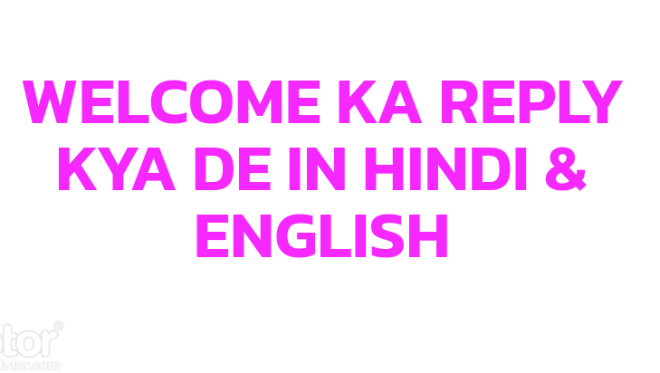 Welcome Ka Reply Kya De In English